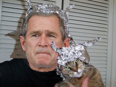 GW Bush sported a tinfoil hat on occasion. 
