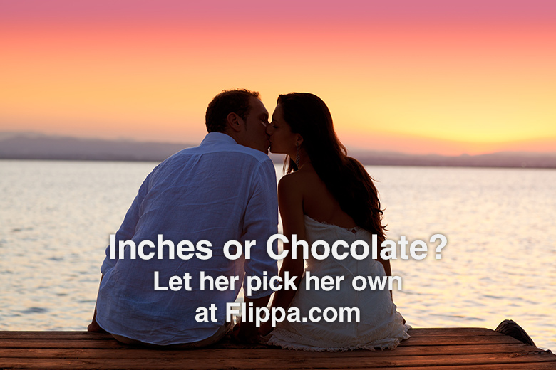 Inches or chocolate? Let her decide. 