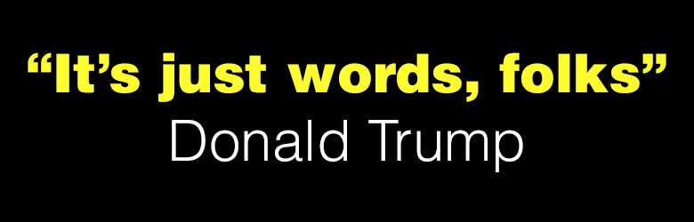 It's Just Words, Folks! Donald Trump.